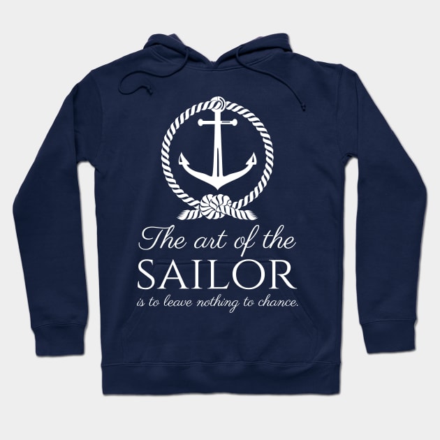 The art of the sailor is to leave nothing to chance. - Sailing Quote Hoodie by Styr Designs